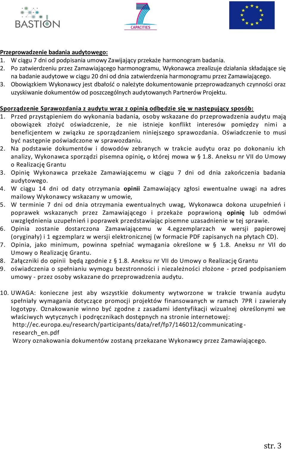 Obowiązkiem Wykonawcy jest dbałość o należyte dokumentowanie przeprowadzanych czynności oraz uzyskiwanie dokumentów od poszczególnych audytowanych Partnerów Projektu.