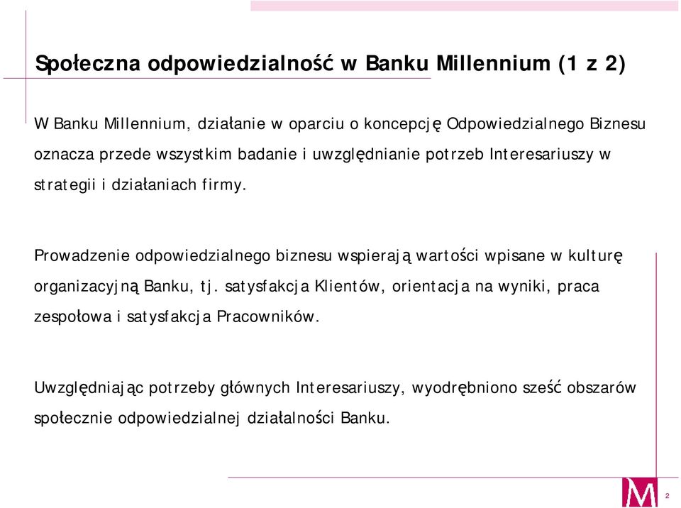 Prowadzenie odpowiedzialnego biznesu wspierają wartości wpisane w kulturę organizacyjną Banku, tj.