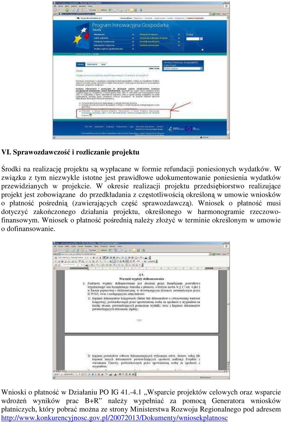 W okresie realizacji projektu przedsiębiorstwo realizujące projekt jest zobowiązane do przedkładania z częstotliwością określoną w umowie wniosków o płatność pośrednią (zawierających część