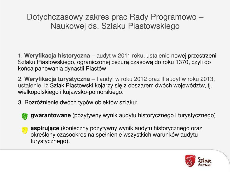 Piastów 2. Weryfikacja turystyczna I audyt w roku 2012 oraz II audyt w roku 2013, ustalenie, iż Szlak Piastowski kojarzy się z obszarem dwóch województw, tj.