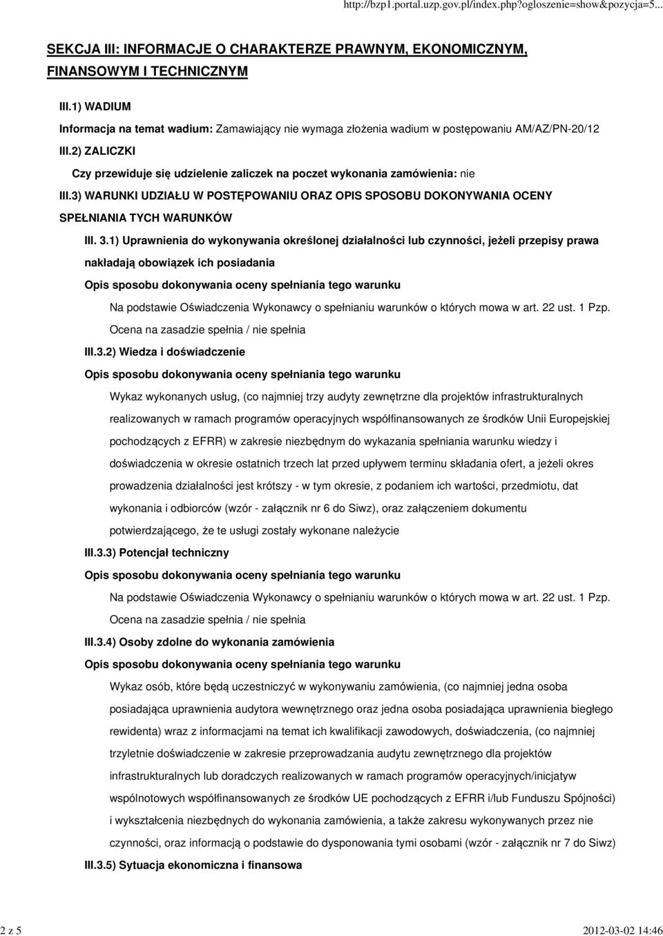 2) ZALICZKI Czy przewiduje się udzielenie zaliczek na poczet wykonania zamówienia: nie III.3) WARUNKI UDZIAŁU W POSTĘPOWANIU ORAZ OPIS SPOSOBU DOKONYWANIA OCENY SPEŁNIANIA TYCH WARUNKÓW III. 3.