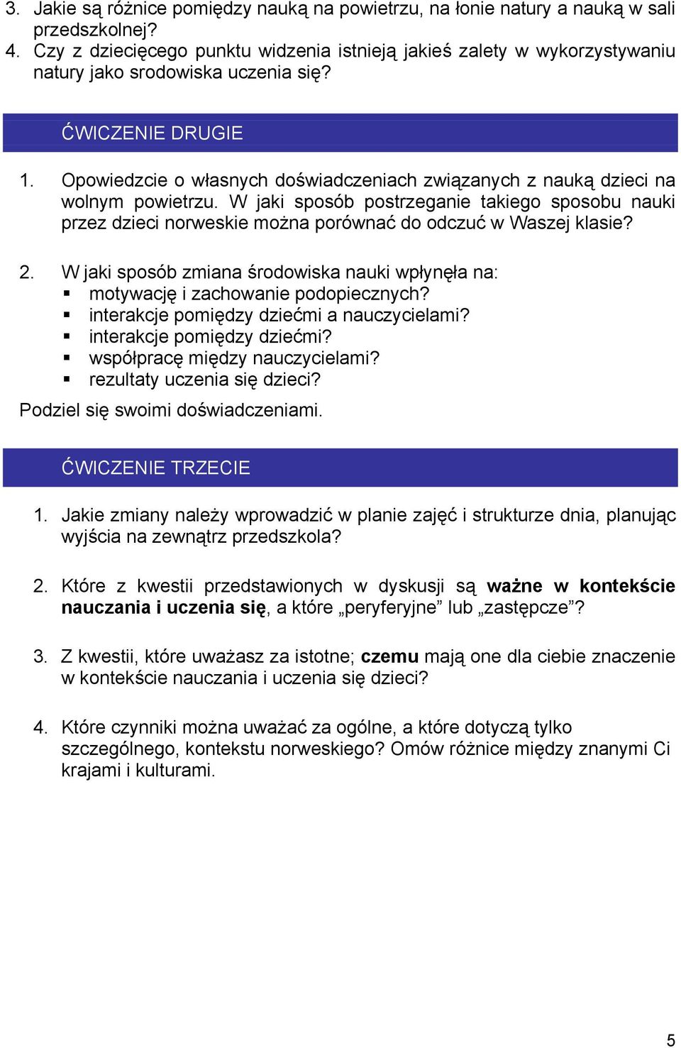 Opowiedzcie o własnych doświadczeniach związanych z nauką dzieci na wolnym powietrzu. W jaki sposób postrzeganie takiego sposobu nauki przez dzieci norweskie można porównać do odczuć w Waszej klasie?