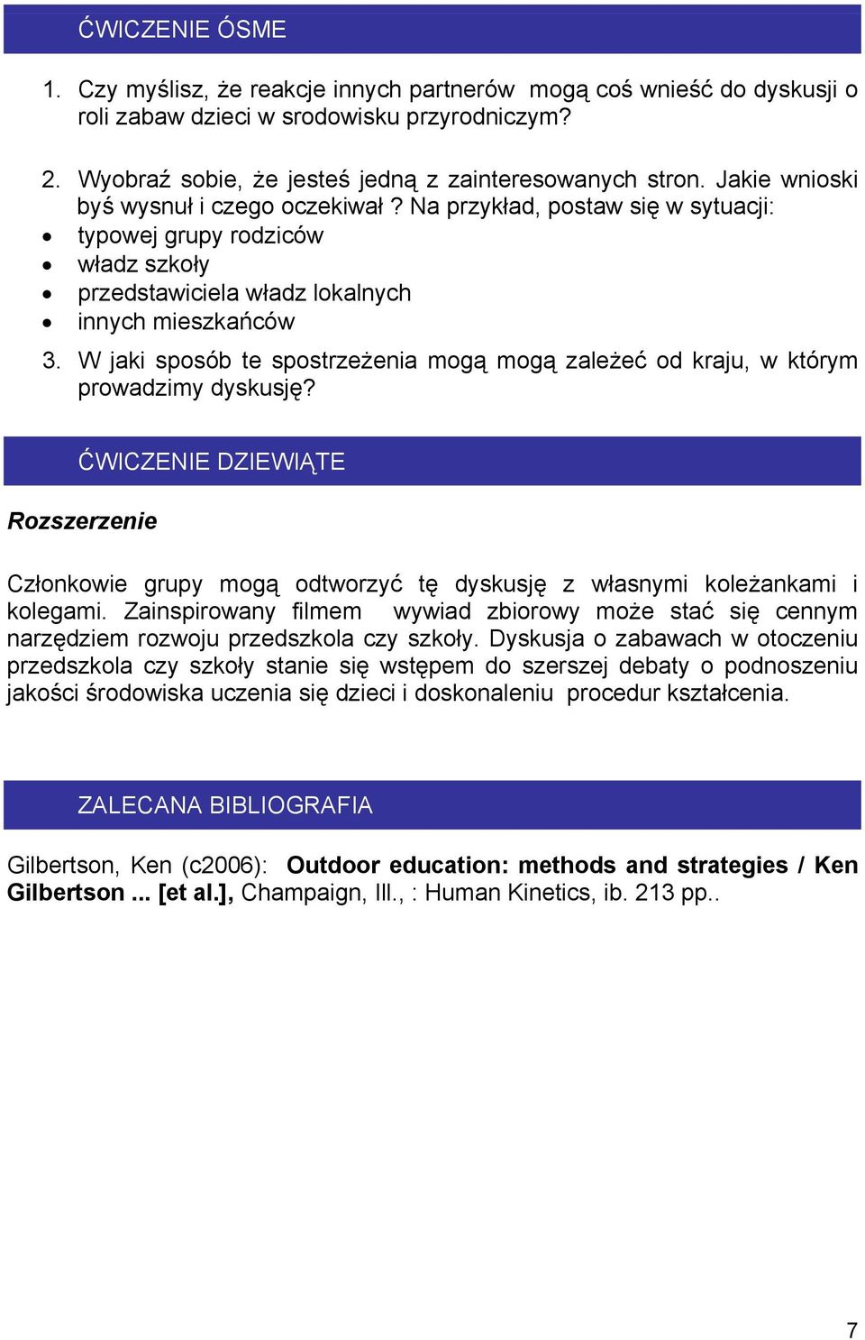W jaki sposób te spostrzeżenia mogą mogą zależeć od kraju, w którym prowadzimy dyskusję? ĆWICZENIE DZIEWIĄTE Rozszerzenie Członkowie grupy mogą odtworzyć tę dyskusję z własnymi koleżankami i kolegami.