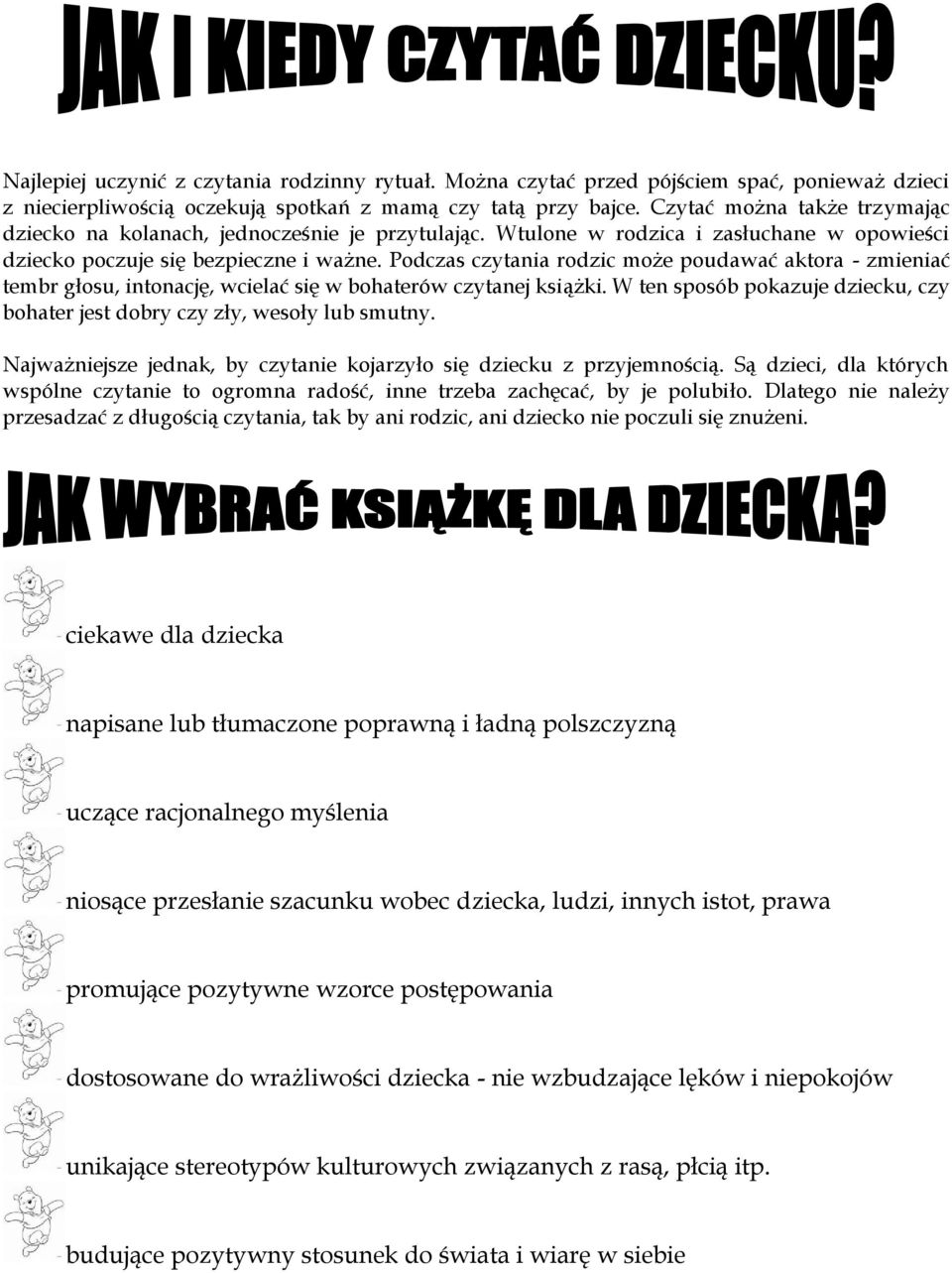 Podczas czytania rodzic może poudawać aktora - zmieniać tembr głosu, intonację, wcielać się w bohaterów czytanej książki.