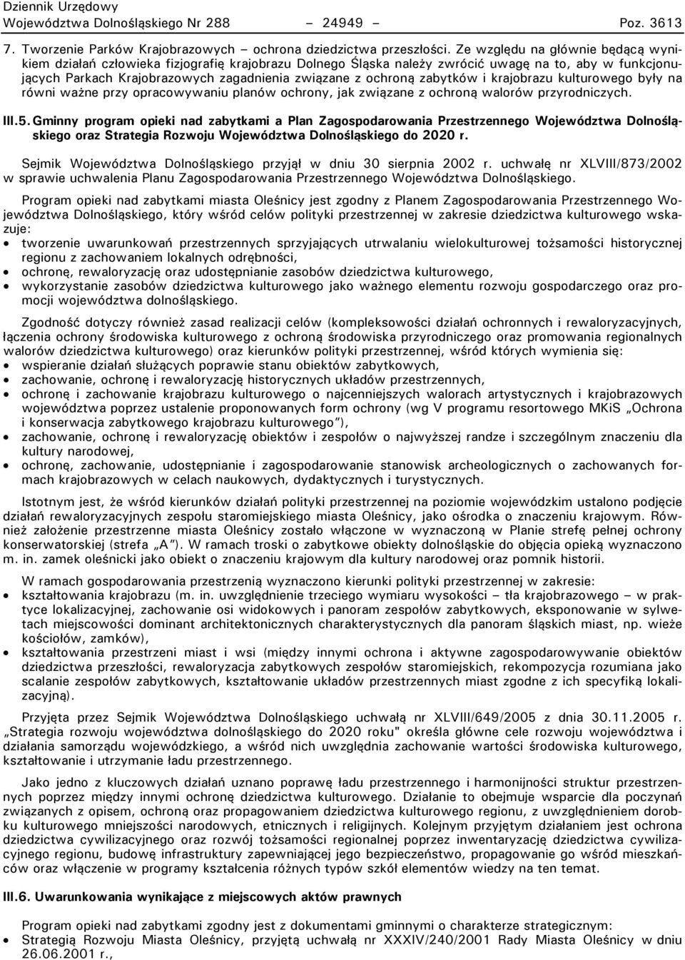 zabytków i krajobrazu kulturowego były na równi ważne przy opracowywaniu planów ochrony, jak związane z ochroną walorów przyrodniczych. III.5.