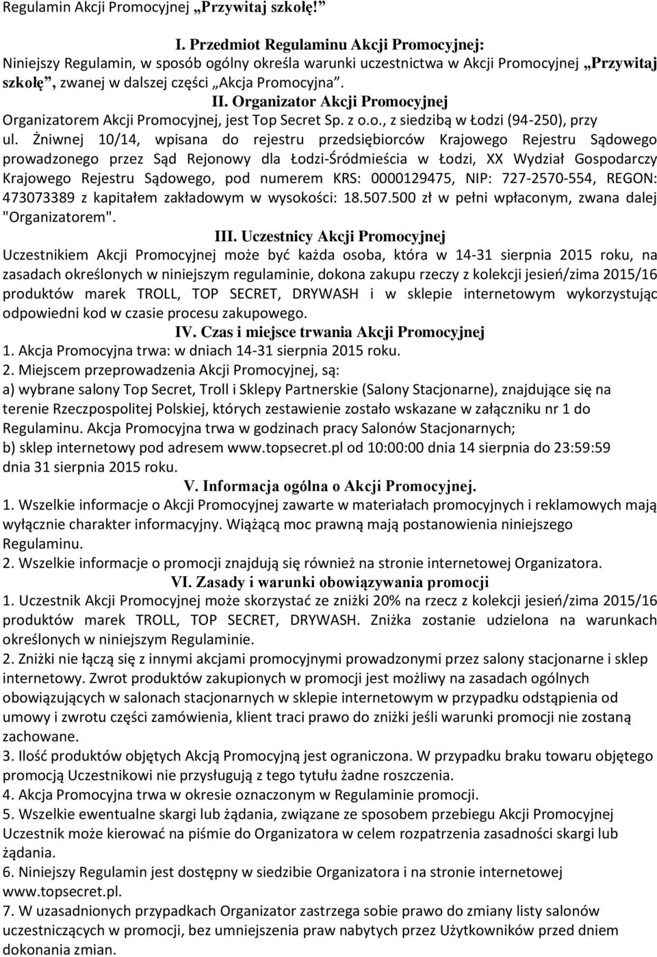 Organizator Akcji Promocyjnej Organizatorem Akcji Promocyjnej, jest Top Secret Sp. z o.o., z siedzibą w Łodzi (94-250), przy ul.