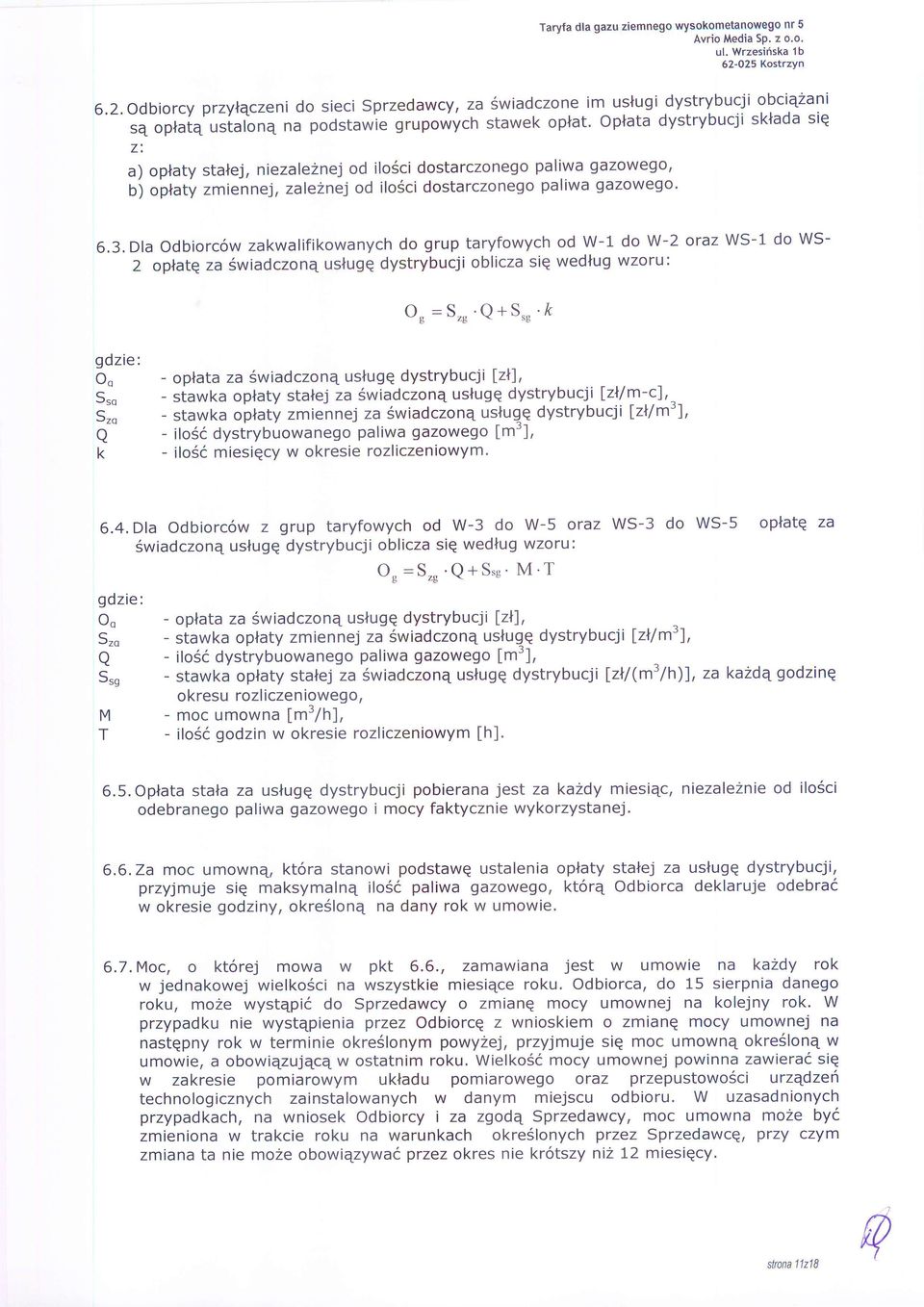 oplata dystrybucji sklada siq z: a) oplaty stalej, niezaleznej od ilo6ci dostarczonego paliwa gazowego, b) oplaty zmiennej, zale2nej od ilo6ci dostarczonego paliwa gazowego' 6.3.