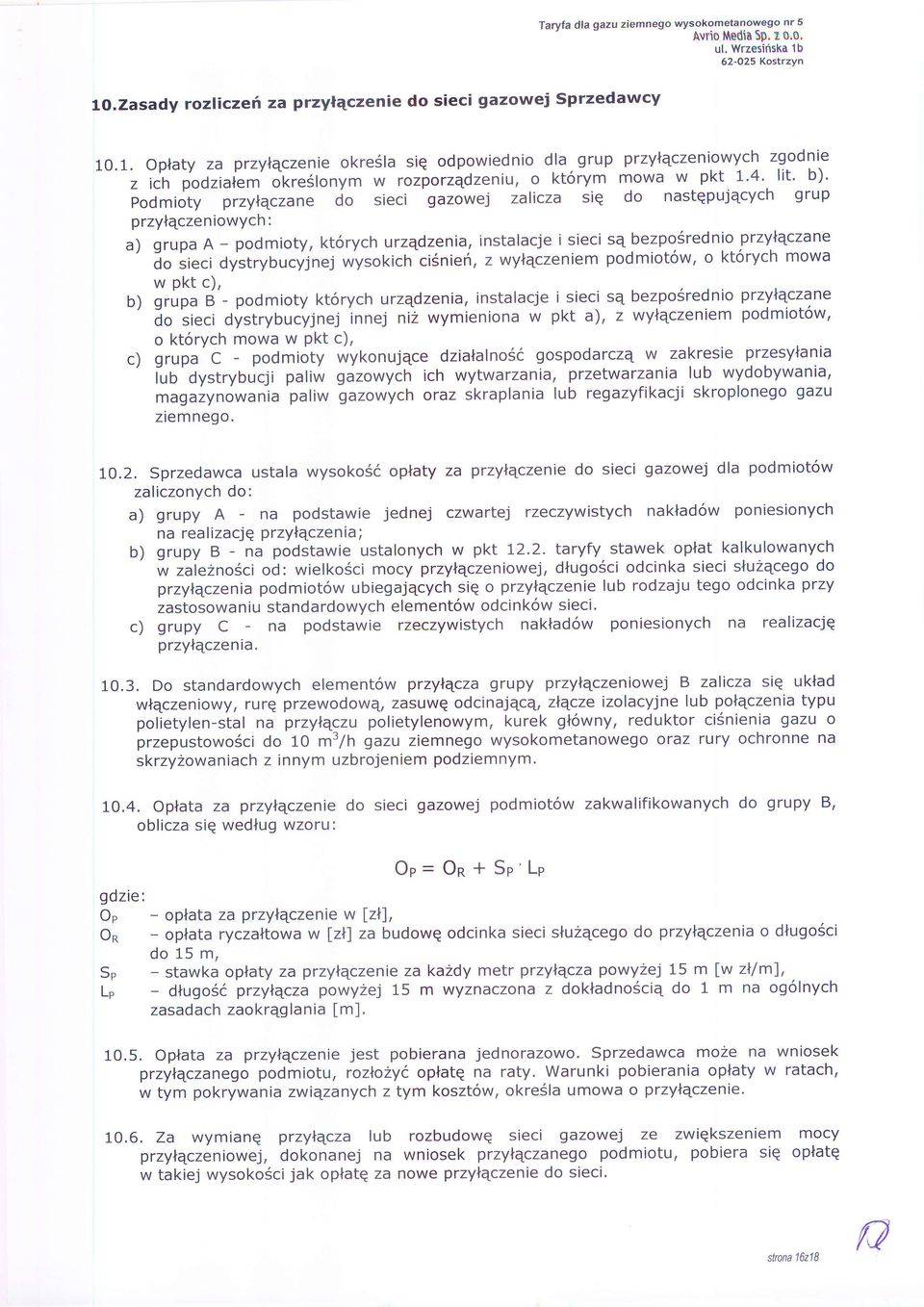 okrejlonym w rozporzqdzeniu, o kt6rym mowa w pkt 1'4' lit' b)' podmioty przylqczane do sieci gazowej zalicza siq do nastqpujqcych grup przyleczeniowych: a) grupa A - podmioty, kt6rych urzqdzenia,