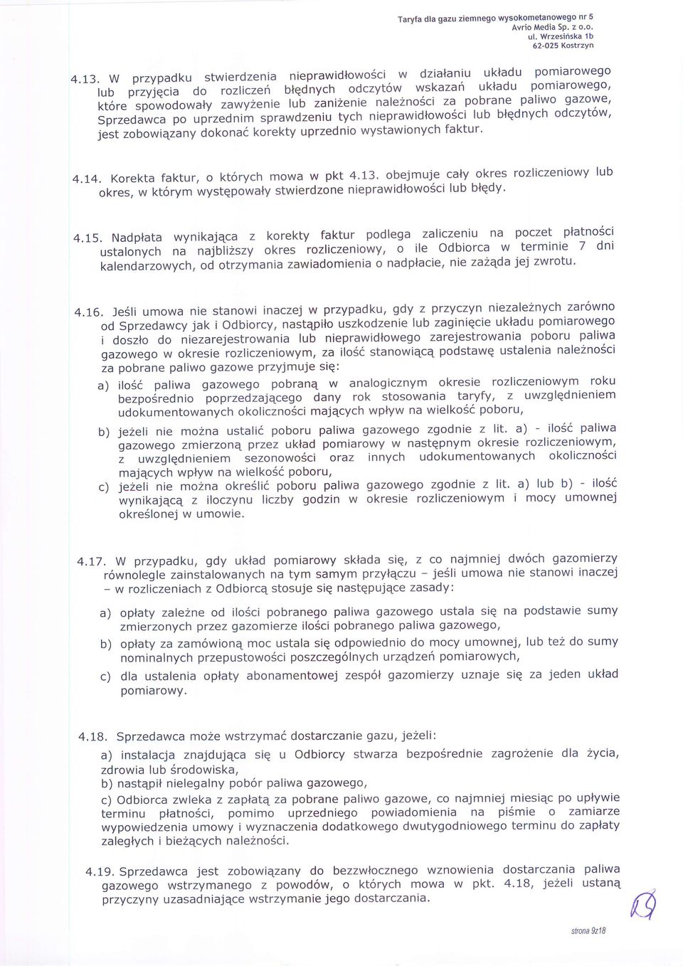 uprzednim sprawdzeniu tych nieprawidlowo5ci lub blqdnych odczyt6w' jest zobowiqzany dokona6 korekty uprzednio wystawionych faktur. 4.L4. Korekta faktur, o kt6rych mowa w pkt 4.13.