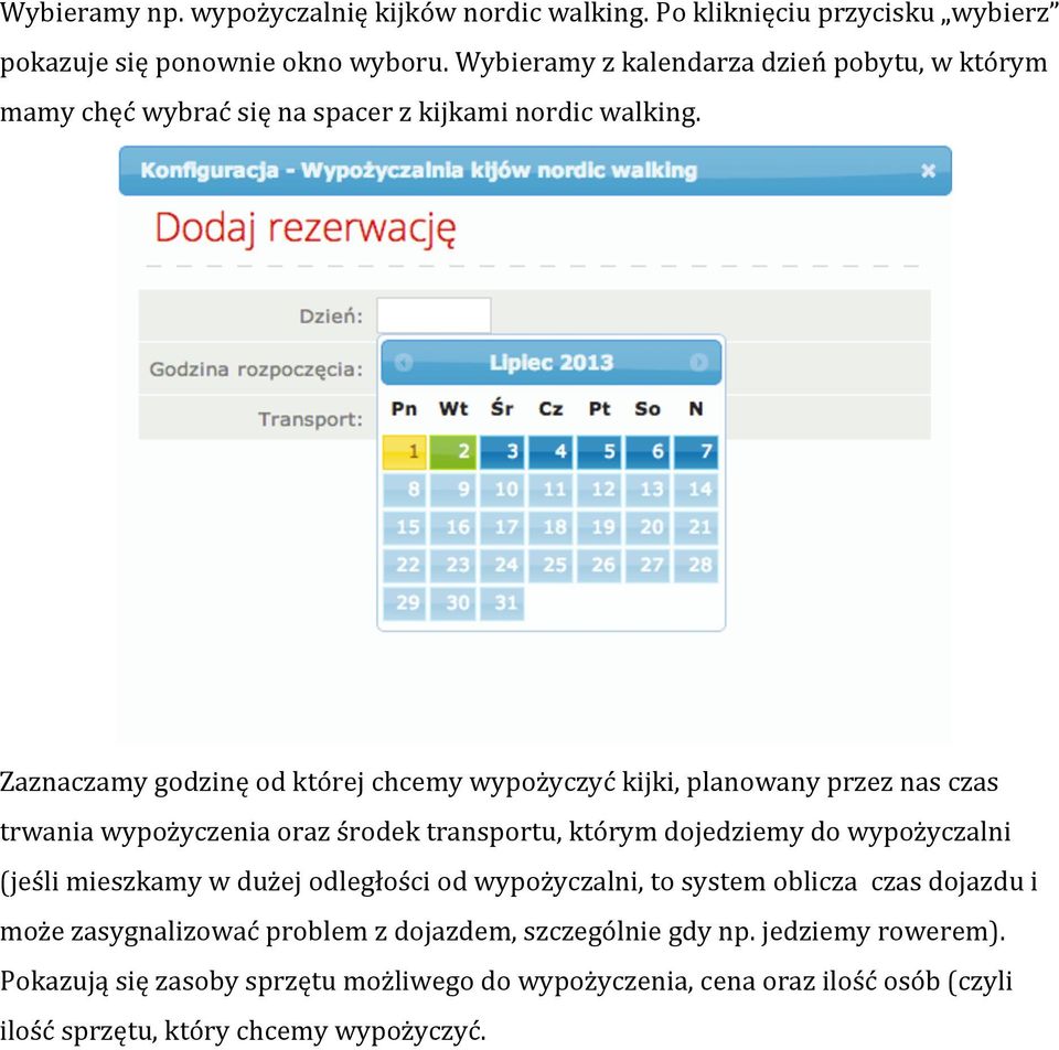 Zaznaczamy godzinę od której chcemy wypożyczyć kijki, planowany przez nas czas trwania wypożyczenia oraz środek transportu, którym dojedziemy do wypożyczalni (jeśli