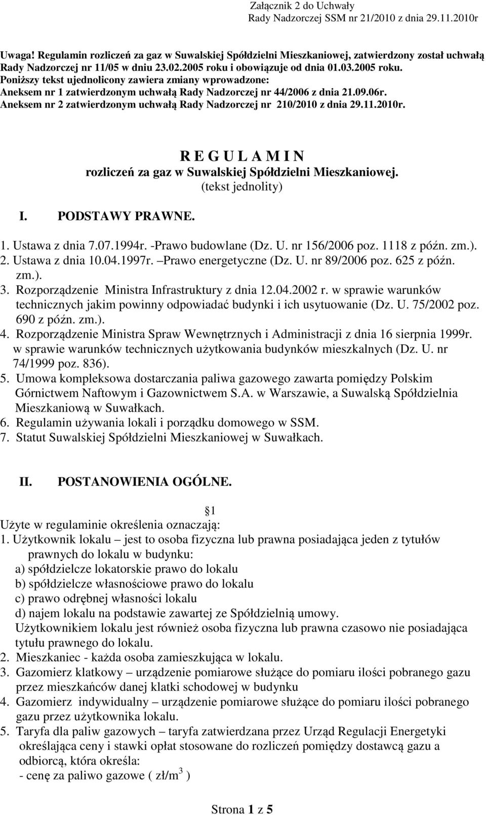 i obowiązuje od dnia 01.03.2005 roku. Poniższy tekst ujednolicony zawiera zmiany wprowadzone: Aneksem nr 1 zatwierdzonym uchwałą Rady Nadzorczej nr 44/2006 z dnia 21.09.06r.