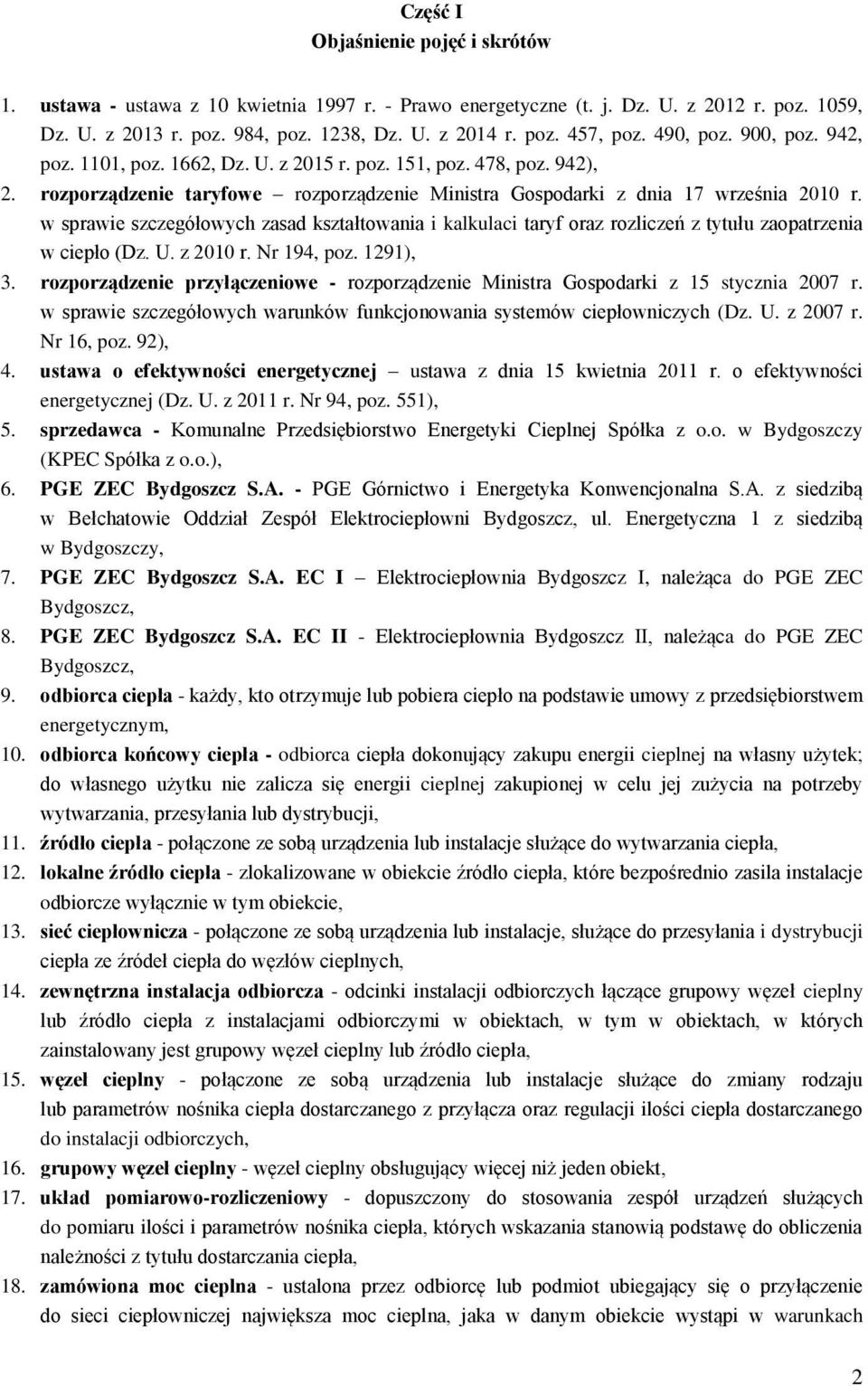 w sprawie szczegółowych zasad kształtowania i kalkulaci taryf oraz rozliczeń z tytułu zaopatrzenia w ciepło (Dz. U. z 2010 r. Nr 194, poz. 1291), 3.