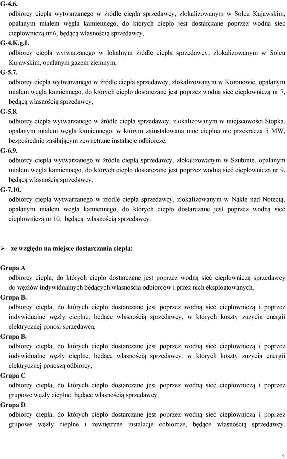 będącą własnością sprzedawcy, G-4.K.g.L odbiorcy ciepła wytwarzanego w lokalnym źródle ciepła sprzedawcy, zlokalizowanym w Solcu Kujawskim, opalanym gazem ziemnym, G-5.7.