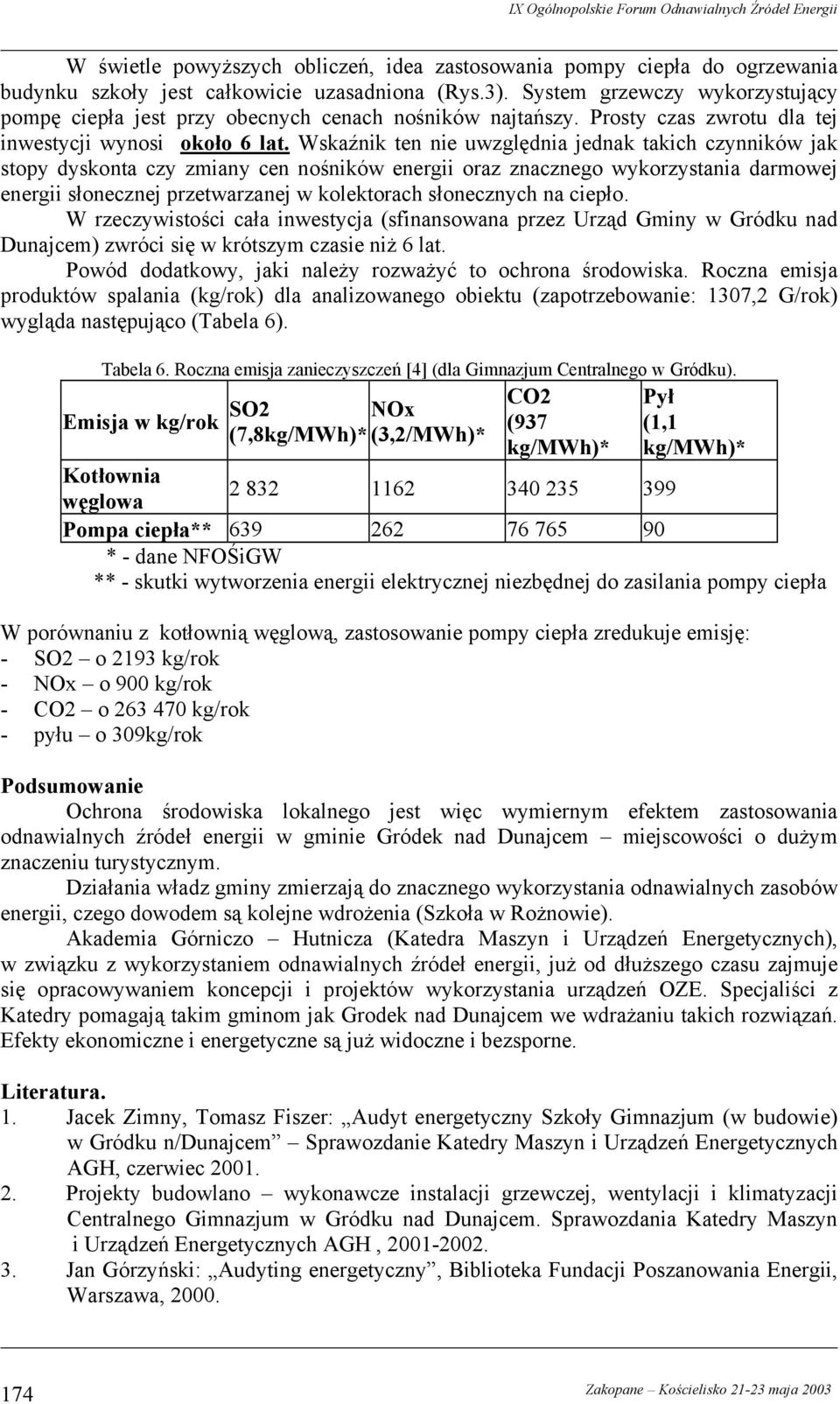 Wskaźnik ten nie uwzględnia jednak takich czynników jak stopy dyskonta czy zmiany cen nośników energii oraz znacznego wykorzystania darmowej energii słonecznej przetwarzanej w kolektorach słonecznych