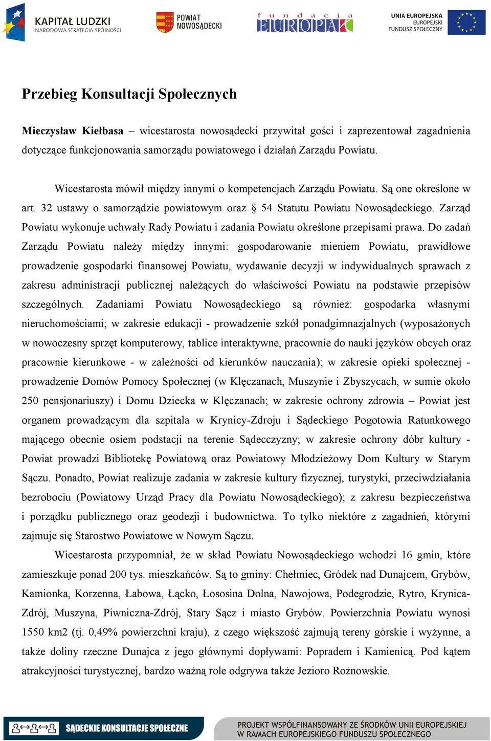 Zarząd Powiatu wykonuje uchwały Rady Powiatu i zadania Powiatu określone przepisami prawa.