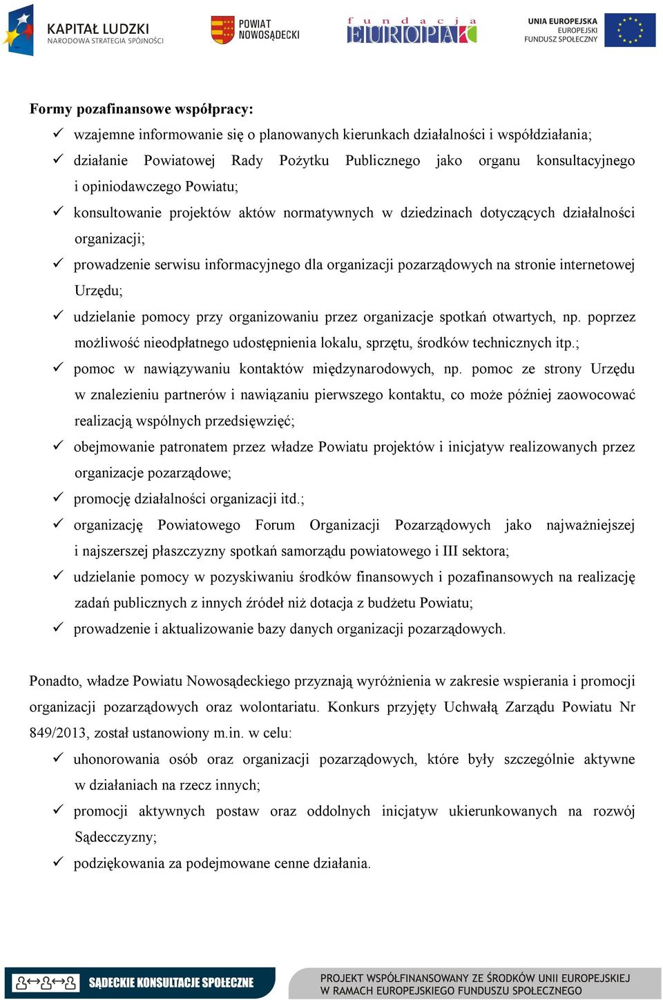 internetowej Urzędu; udzielanie pomocy przy organizowaniu przez organizacje spotkań otwartych, np. poprzez możliwość nieodpłatnego udostępnienia lokalu, sprzętu, środków technicznych itp.