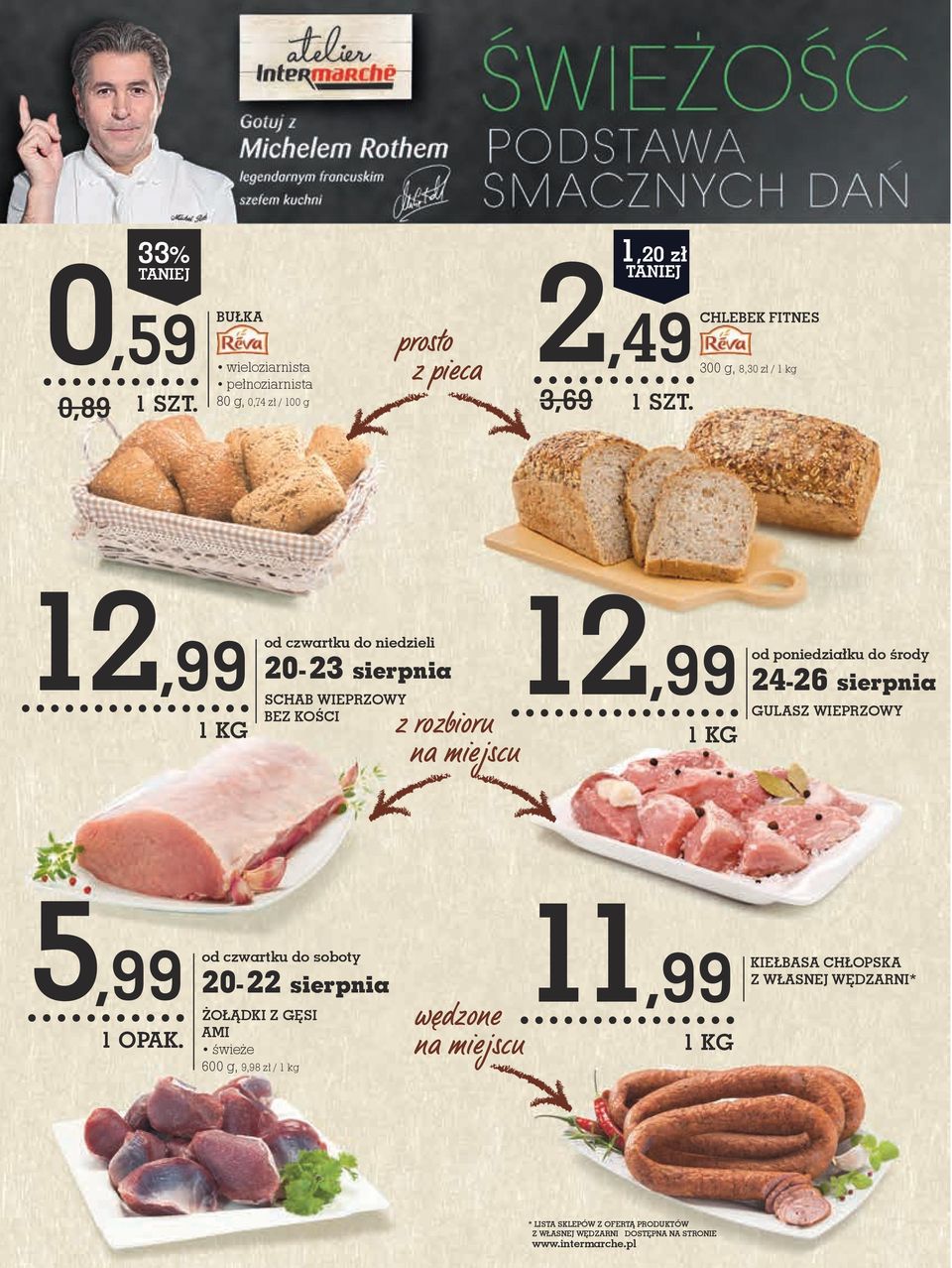 sierpnia GULasz WieprzOWy 5,99 od czwartku do soboty 20-22 sierpnia ŻOŁĄDki z GĘsi ami świeże 600 g, 9,98 zł / 1 kg wędzone na miejscu