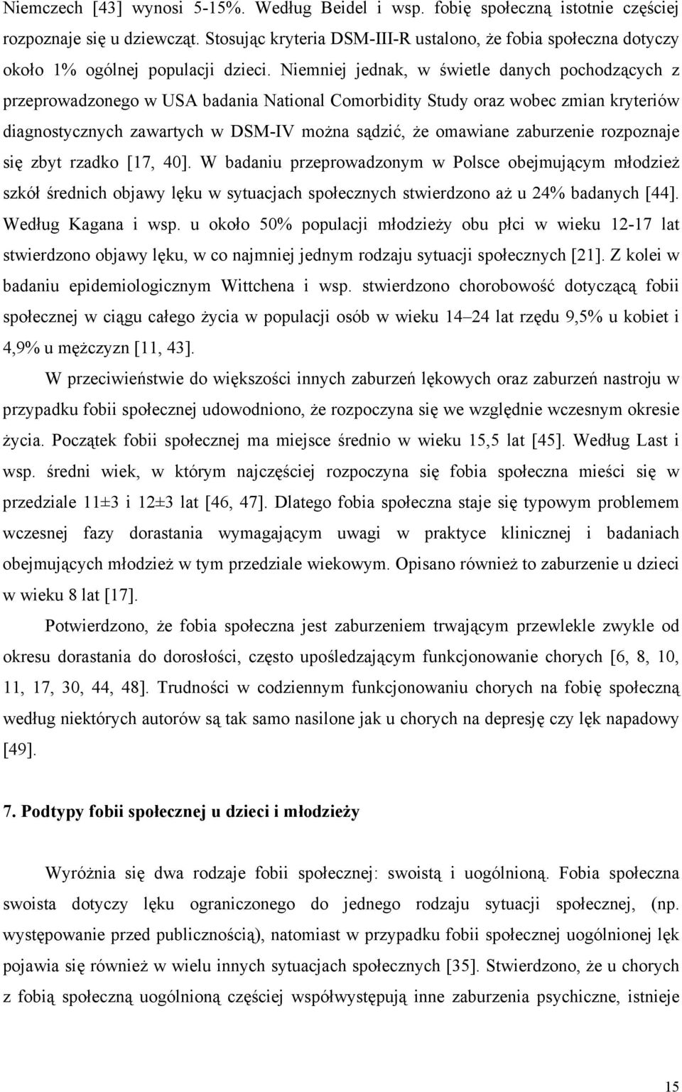 Niemniej jednak, w świetle danych pochodzących z przeprowadzonego w USA badania National Comorbidity Study oraz wobec zmian kryteriów diagnostycznych zawartych w DSM-IV można sądzić, że omawiane