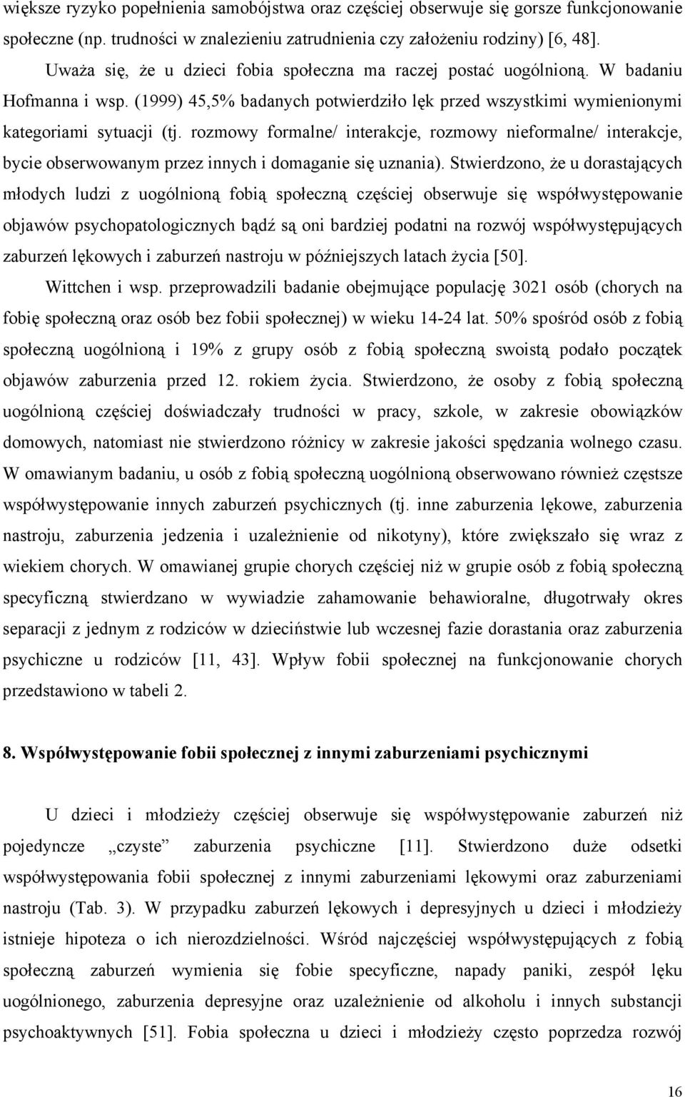 rozmowy formalne/ interakcje, rozmowy nieformalne/ interakcje, bycie obserwowanym przez innych i domaganie się uznania).