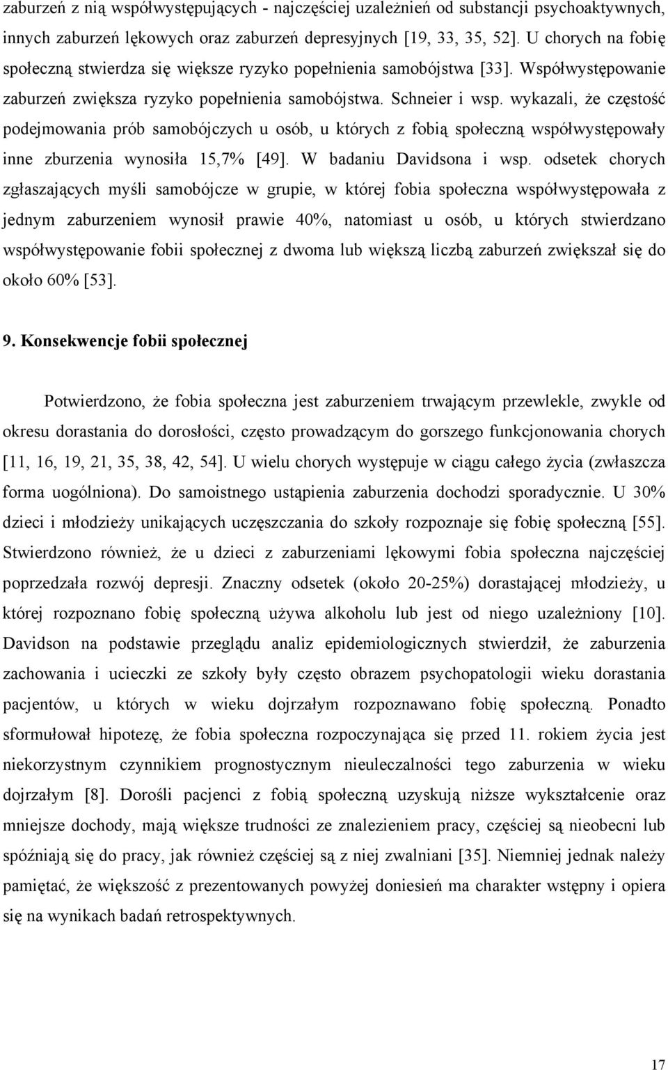 wykazali, że częstość podejmowania prób samobójczych u osób, u których z fobią społeczną współwystępowały inne zburzenia wynosiła 15,7% [49]. W badaniu Davidsona i wsp.