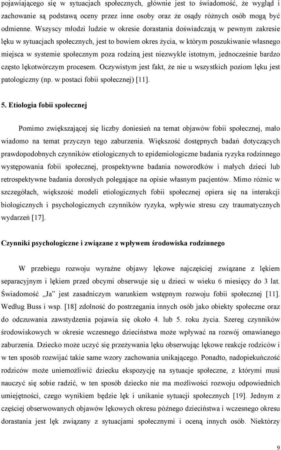 rodziną jest niezwykle istotnym, jednocześnie bardzo często lękotwórczym procesem. Oczywistym jest fakt, że nie u wszystkich poziom lęku jest patologiczny (np. w postaci fobii społecznej) [11]. 5.