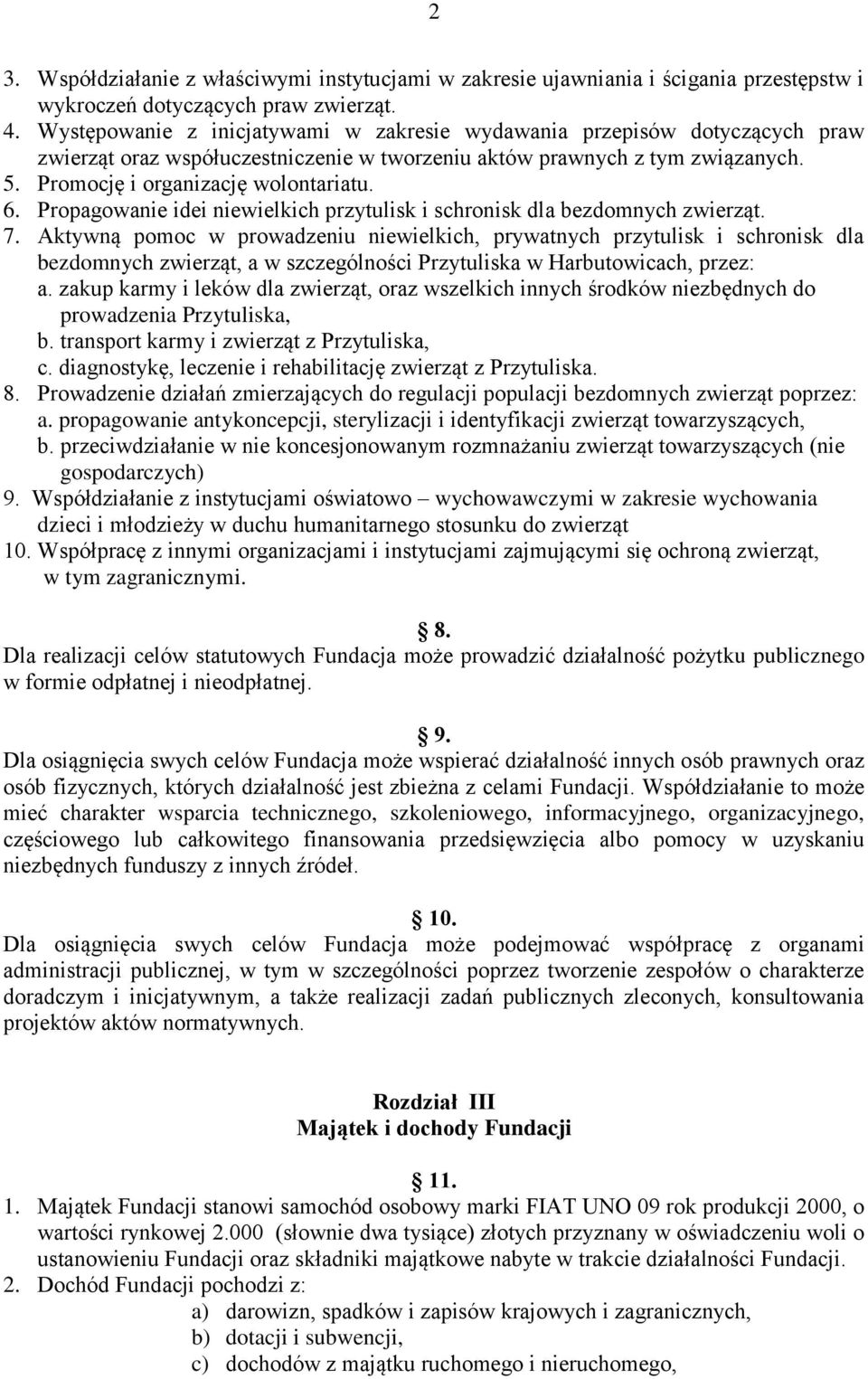 Propagowanie idei niewielkich przytulisk i schronisk dla bezdomnych zwierząt. 7.