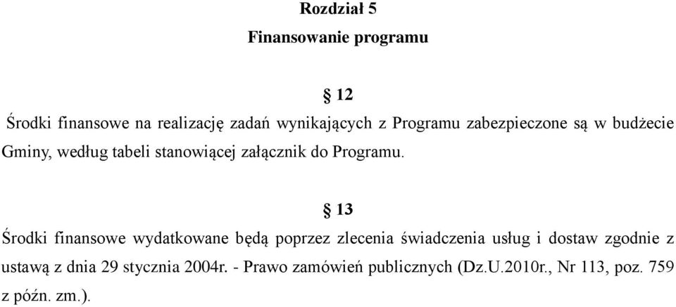 13 Środki finansowe wydatkowane będą poprzez zlecenia świadczenia usług i dostaw zgodnie z