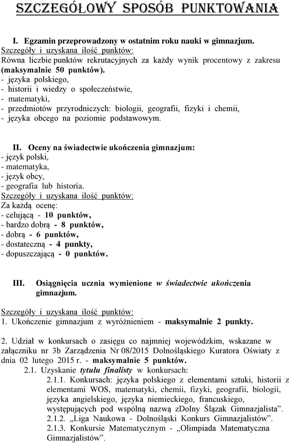 Oceny na świadectwie ukończenia gimnazjum: - język polski, - matematyka, - język obcy, - geografia lub historia.