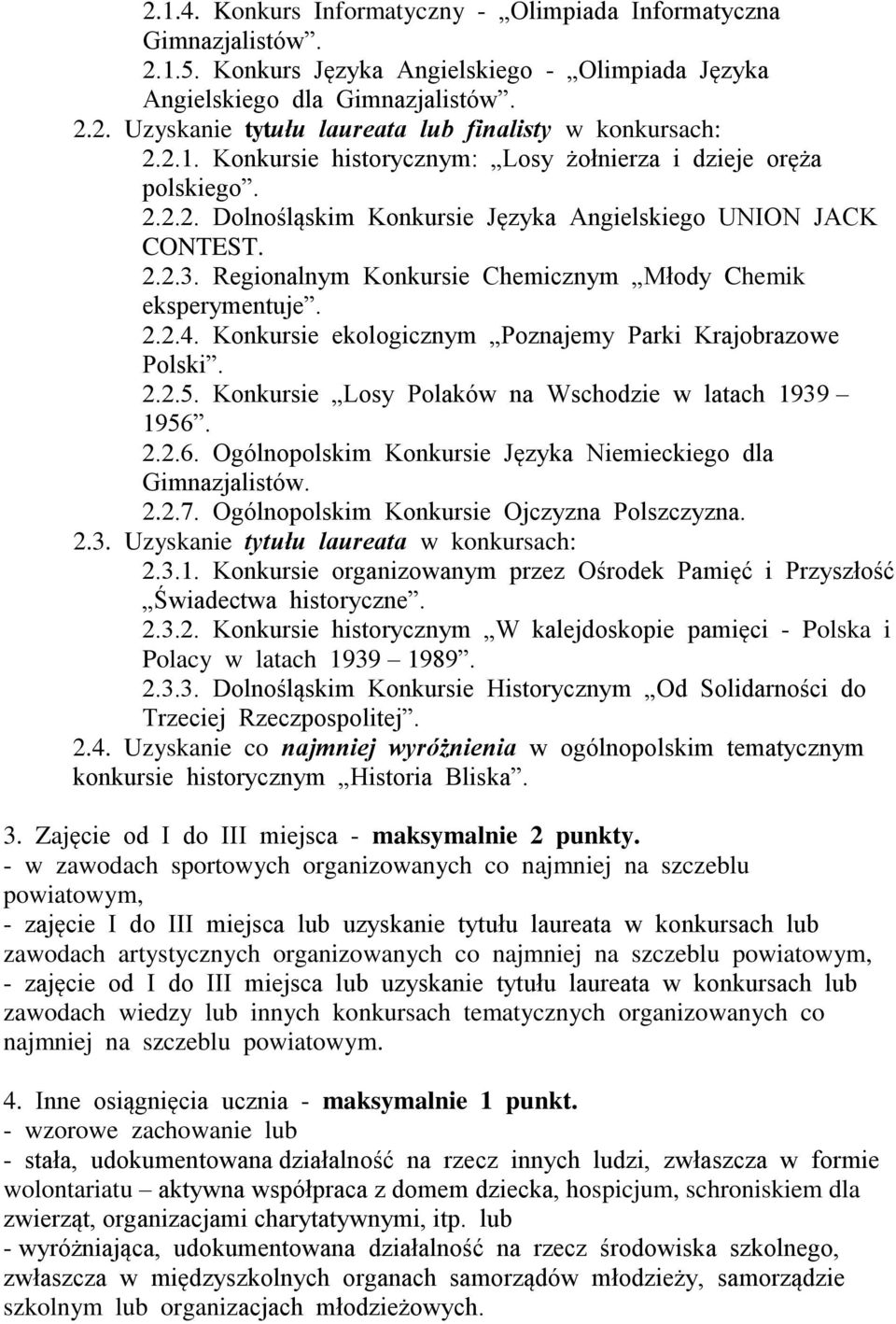 Regionalnym Konkursie Chemicznym Młody Chemik eksperymentuje. 2.2.4. Konkursie ekologicznym Poznajemy Parki Krajobrazowe Polski. 2.2.5. Konkursie Losy Polaków na Wschodzie w latach 1939 1956.