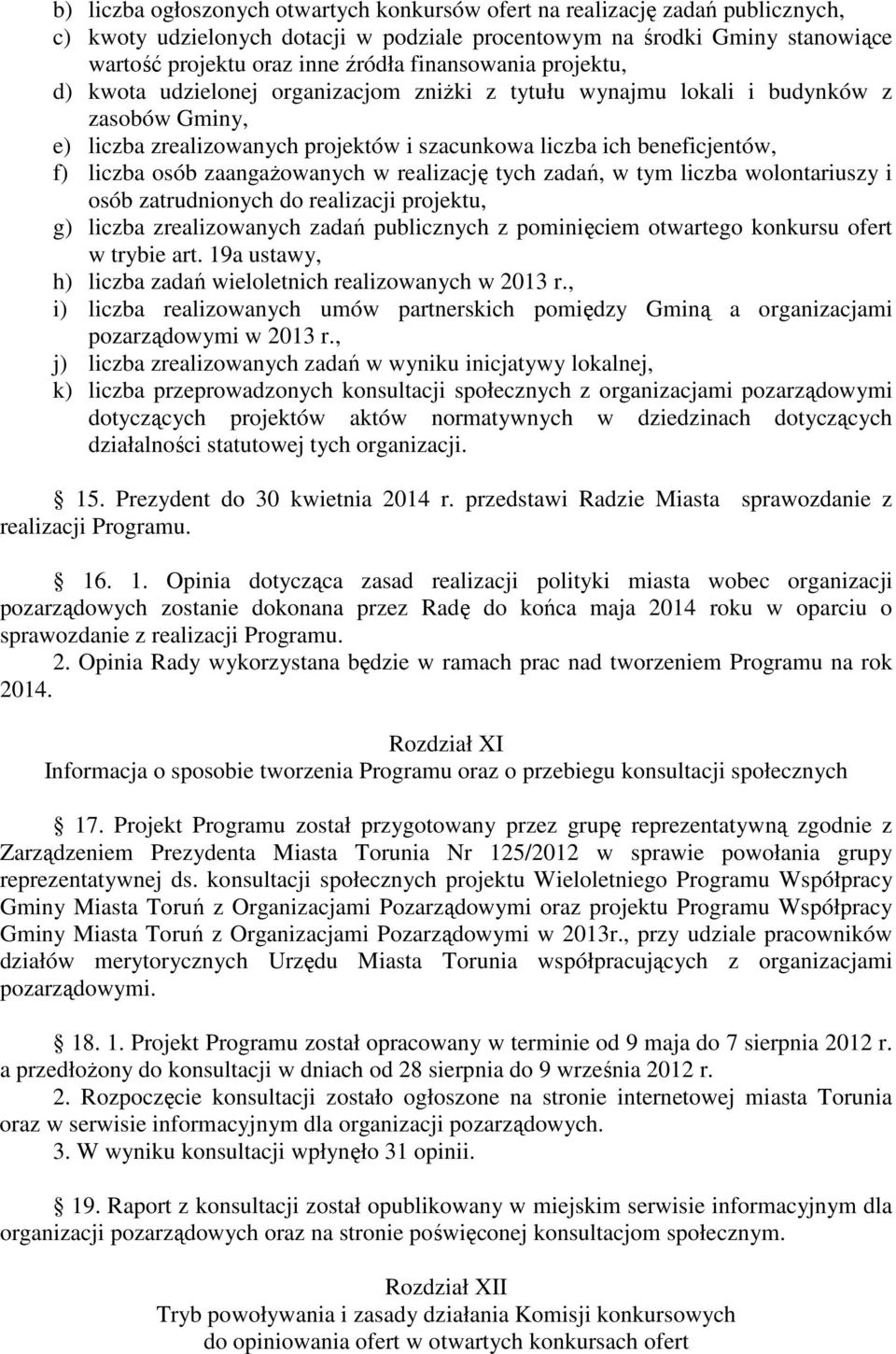 osób zaangażowanych w realizację tych zadań, w tym liczba wolontariuszy i osób zatrudnionych do realizacji projektu, g) liczba zrealizowanych zadań publicznych z pominięciem otwartego konkursu ofert