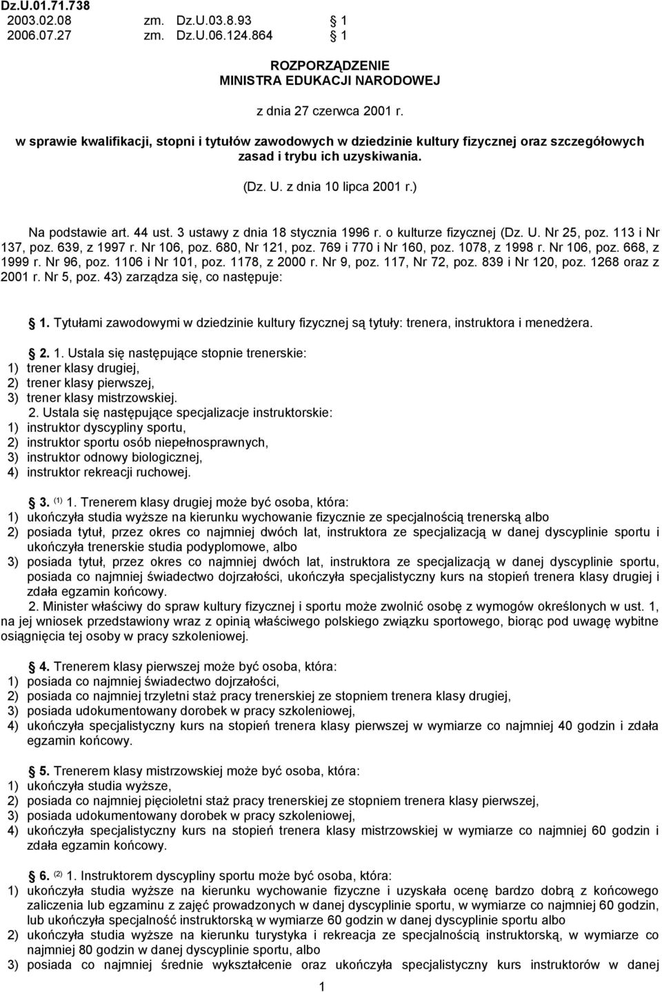 3 ustawy z dnia 18 stycznia 1996 r. o kulturze fizycznej (Dz. U. Nr 25, poz. 113 i Nr 137, poz. 639, z 1997 r. Nr 106, poz. 680, Nr 121, poz. 769 i 770 i Nr 160, poz. 1078, z 1998 r. Nr 106, poz. 668, z 1999 r.