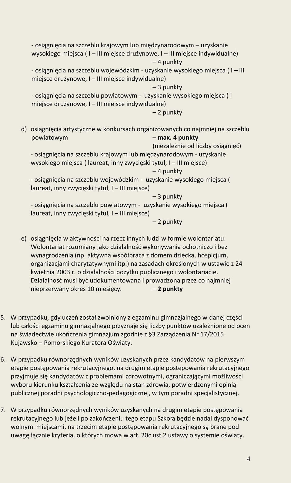 2 punkty d) osiągnięcia artystyczne w konkursach organizowanych co najmniej na szczeblu powiatowym max.