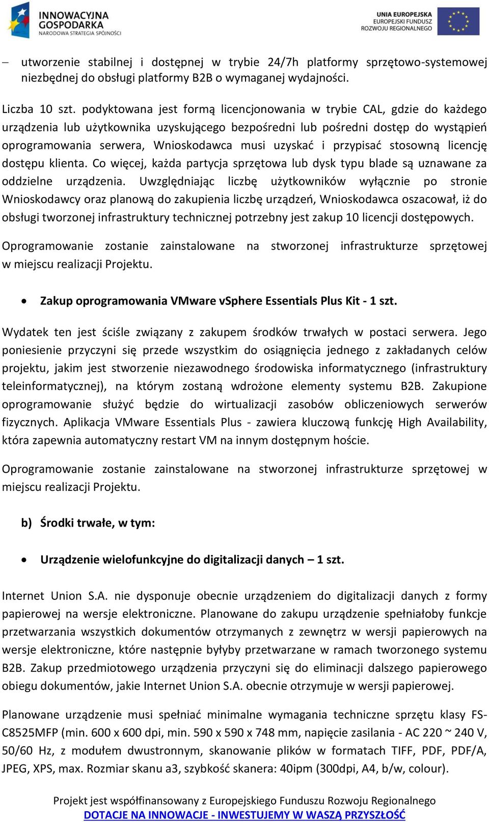 uzyskać i przypisać stosowną licencję dostępu klienta. Co więcej, każda partycja sprzętowa lub dysk typu blade są uznawane za oddzielne urządzenia.