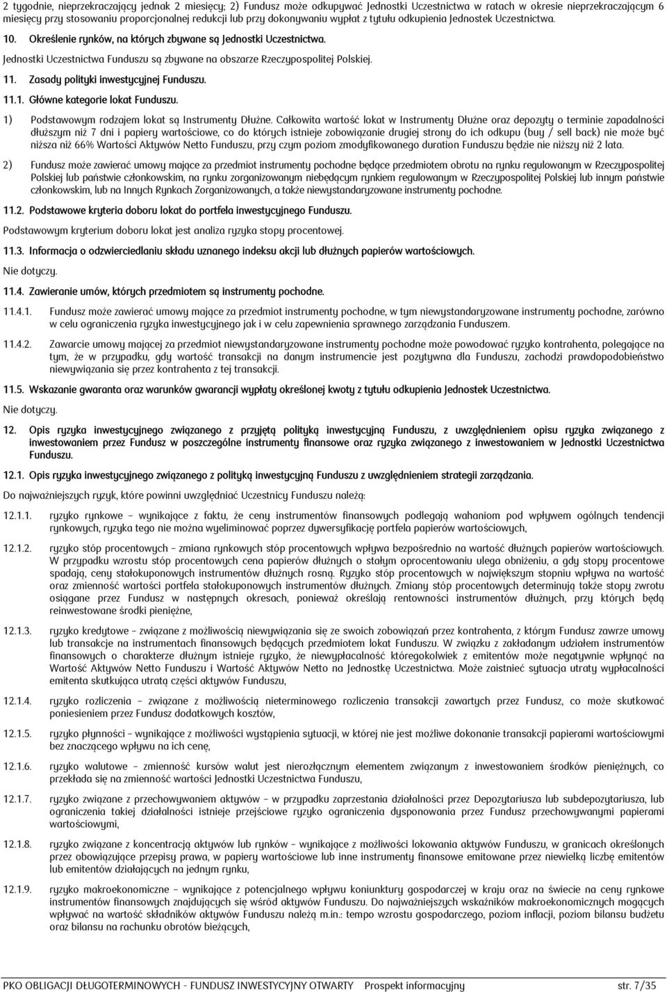 Jednostki Uczestnictwa Funduszu są zbywane na obszarze Rzeczypospolitej Polskiej. 11. Zasady polityki inwestycyjnej Funduszu. 11.1. Główne kategorie lokat Funduszu.