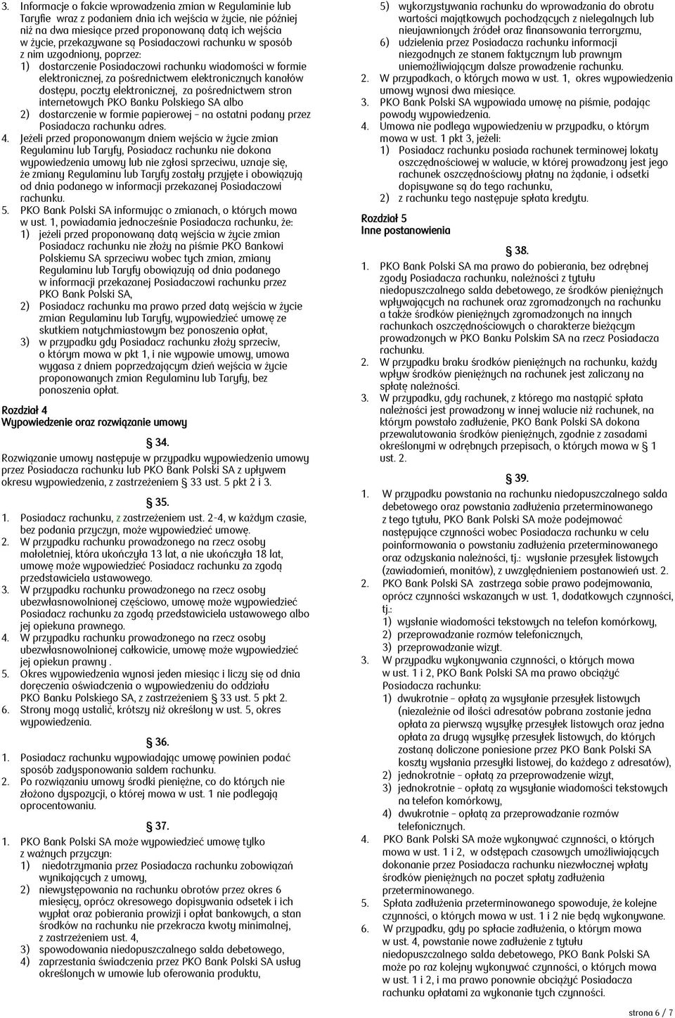 elektronicznej, za pośrednictwem stron internetowych PKO Banku Polskiego SA albo 2) dostarczenie w formie papierowej na ostatni podany przez Posiadacza rachunku adres. 4.