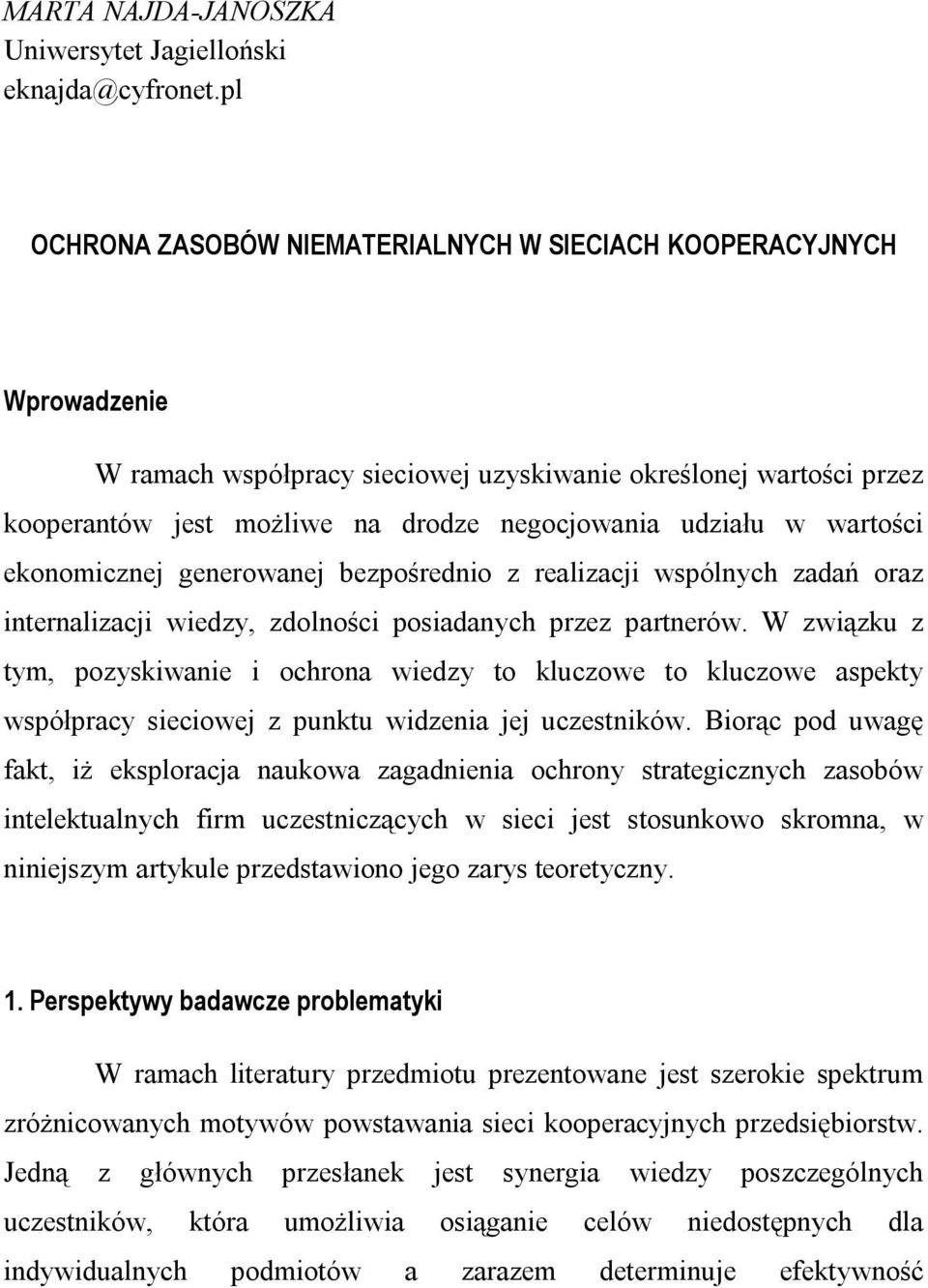 wartości ekonomicznej generowanej bezpośrednio z realizacji wspólnych zadań oraz internalizacji wiedzy, zdolności posiadanych przez partnerów.