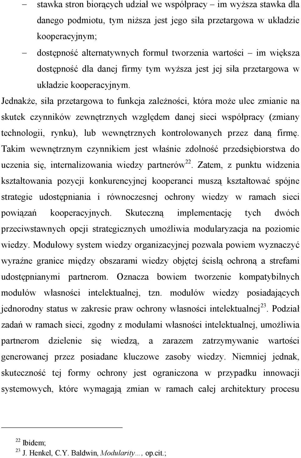 Jednakże, siła przetargowa to funkcja zależności, która może ulec zmianie na skutek czynników zewnętrznych względem danej sieci współpracy (zmiany technologii, rynku), lub wewnętrznych kontrolowanych