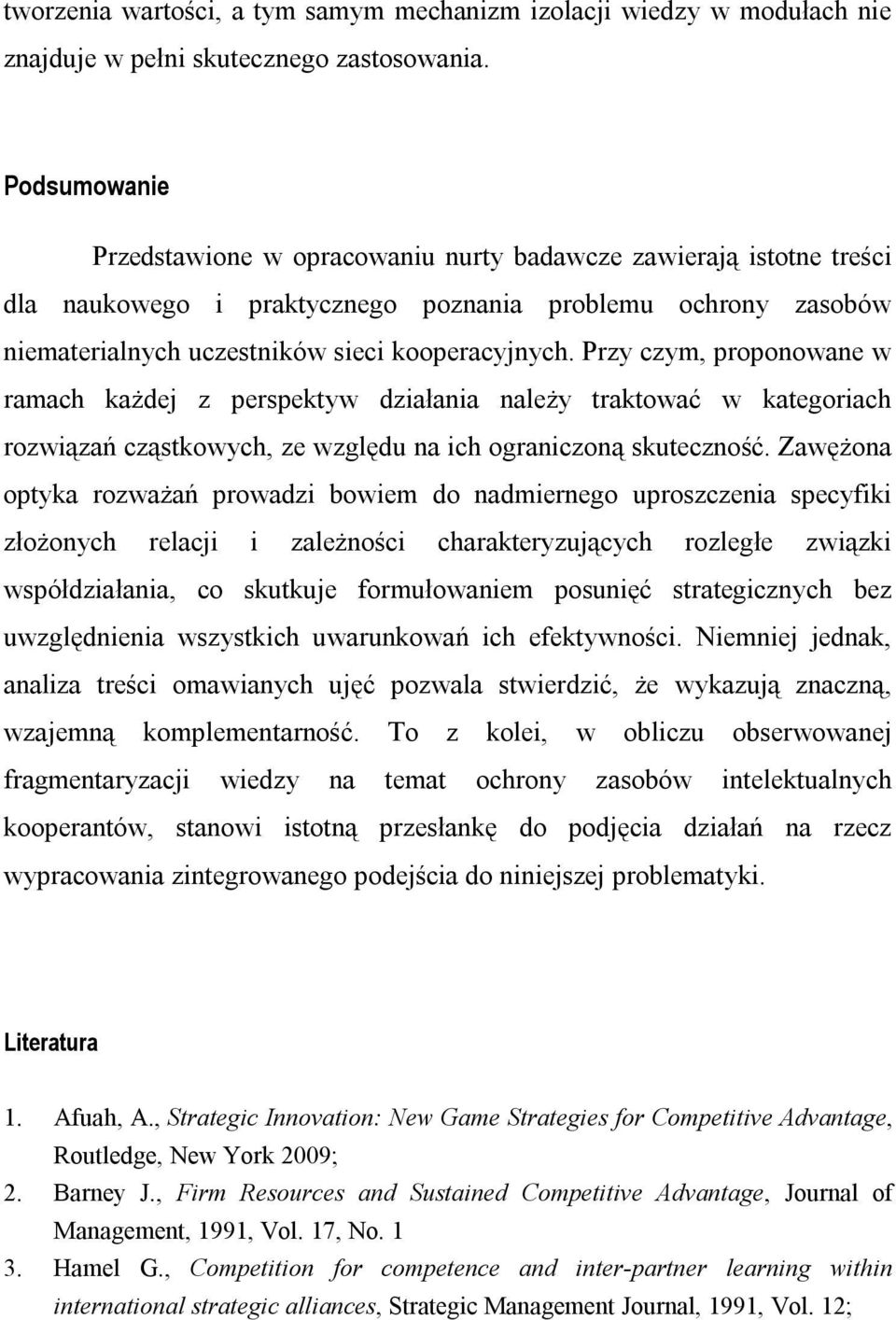 Przy czym, proponowane w ramach każdej z perspektyw działania należy traktować w kategoriach rozwiązań cząstkowych, ze względu na ich ograniczoną skuteczność.