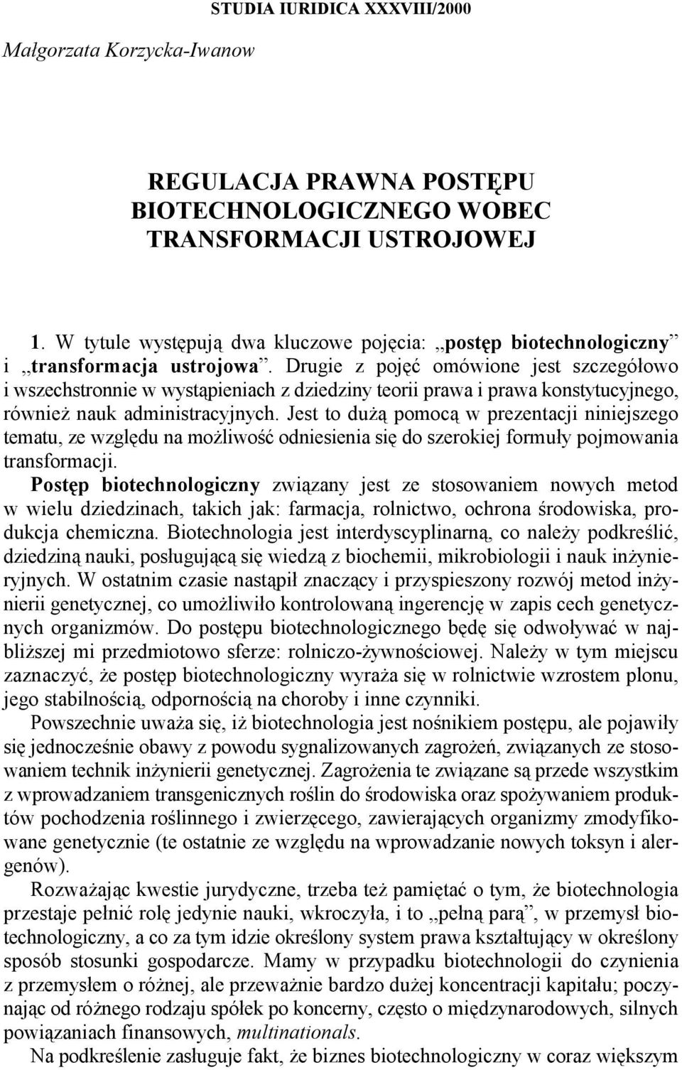 Drugie z pojęć omówione jest szczegółowo i wszechstronnie w wystąpieniach z dziedziny teorii prawa i prawa konstytucyjnego, również nauk administracyjnych.
