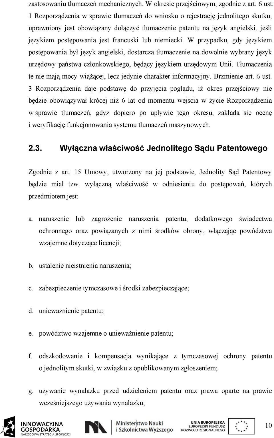 francuski lub niemiecki. W przypadku, gdy językiem postępowania był język angielski, dostarcza tłumaczenie na dowolnie wybrany język urzędowy państwa członkowskiego, będący językiem urzędowym Unii.