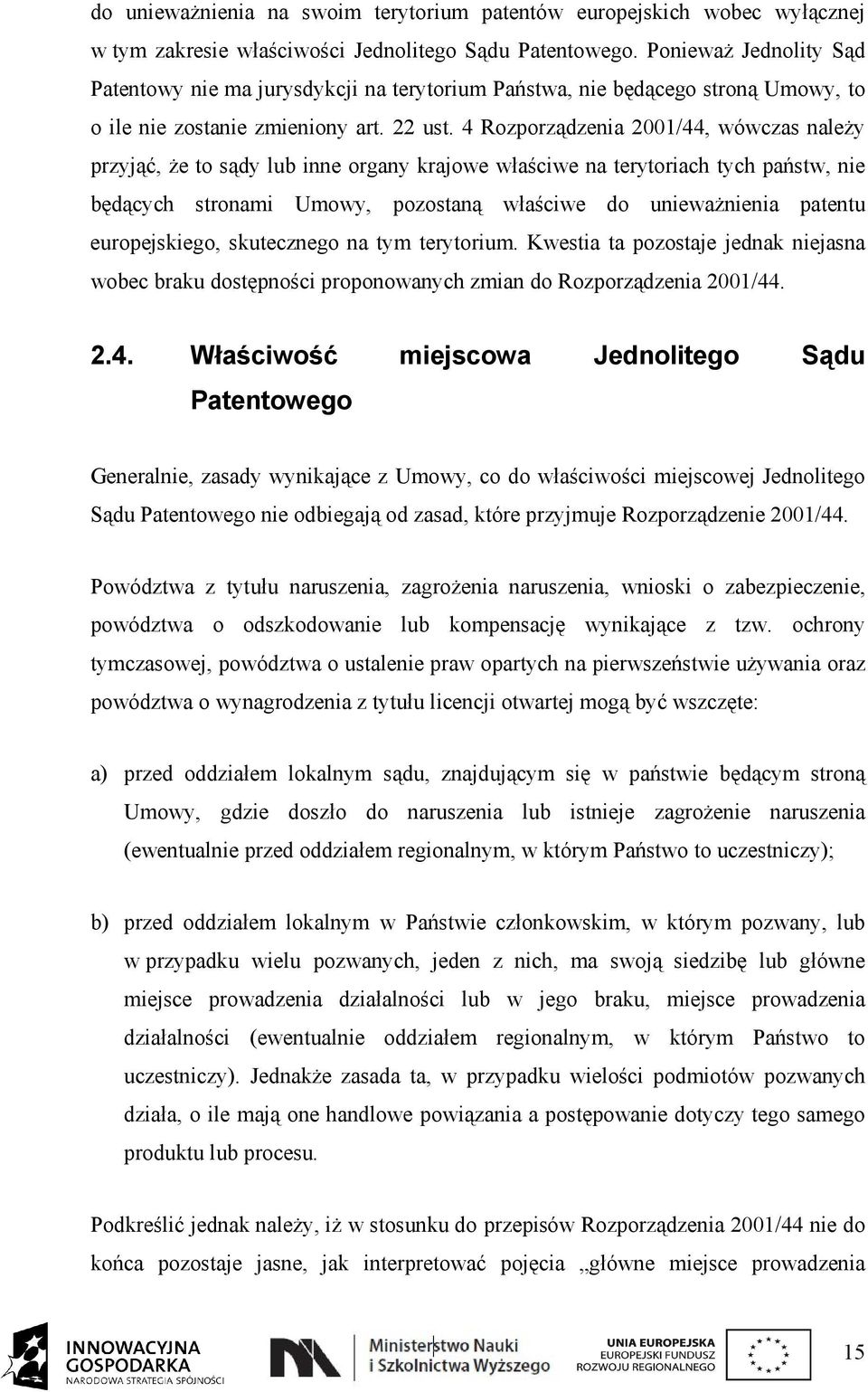 4 Rozporządzenia 2001/44, wówczas należy przyjąć, że to sądy lub inne organy krajowe właściwe na terytoriach tych państw, nie będących stronami Umowy, pozostaną właściwe do unieważnienia patentu