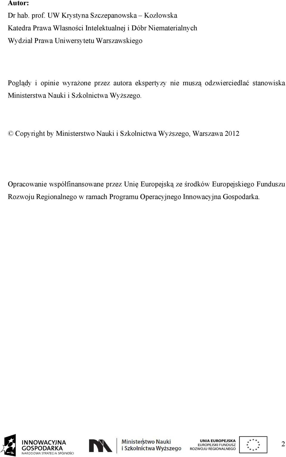 Warszawskiego Poglądy i opinie wyrażone przez autora ekspertyzy nie muszą odzwierciedlać stanowiska Ministerstwa Nauki i