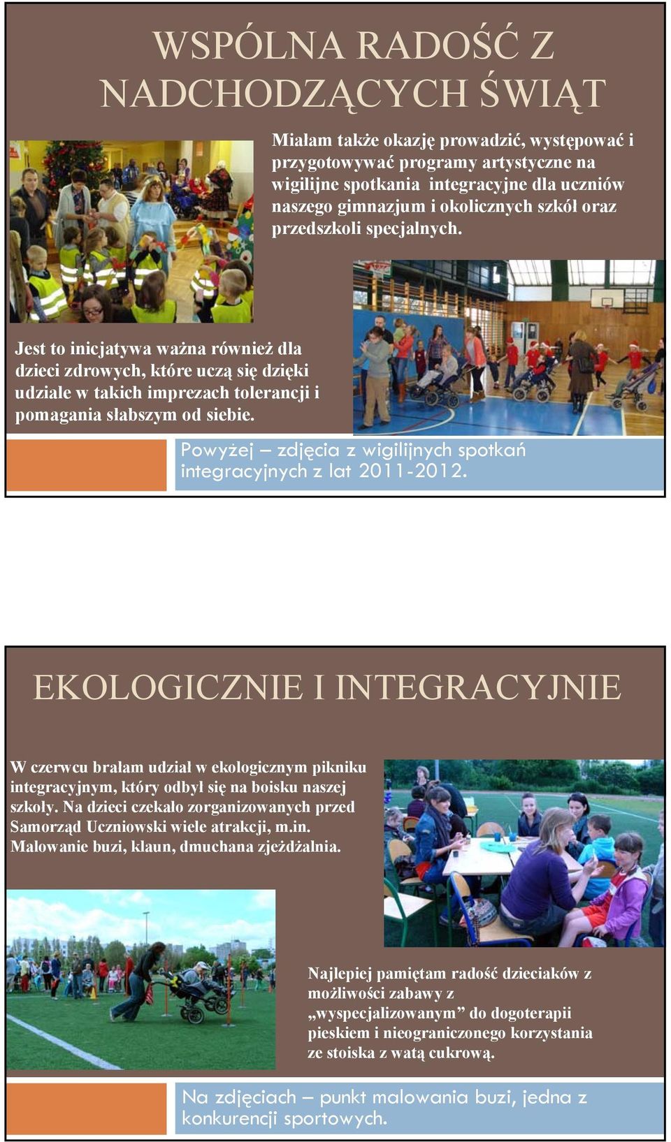 Powyżej zdjęcia z wigilijnych spotkań integracyjnych z lat 2011-2012.