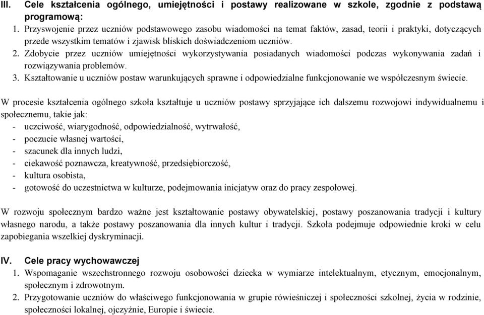 Zdobycie przez uczniów umiejętności wykorzystywania posiadanych wiadomości podczas wykonywania zadań i rozwiązywania problemów. 3.