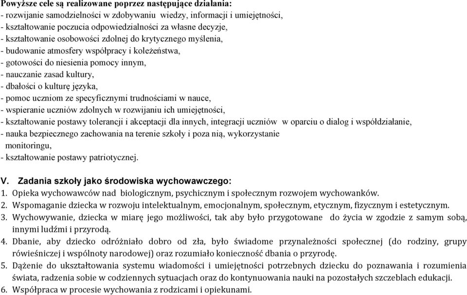 języka, - pomoc uczniom ze specyficznymi trudnościami w nauce, - wspieranie uczniów zdolnych w rozwijaniu ich umiejętności, - kształtowanie postawy tolerancji i akceptacji dla innych, integracji