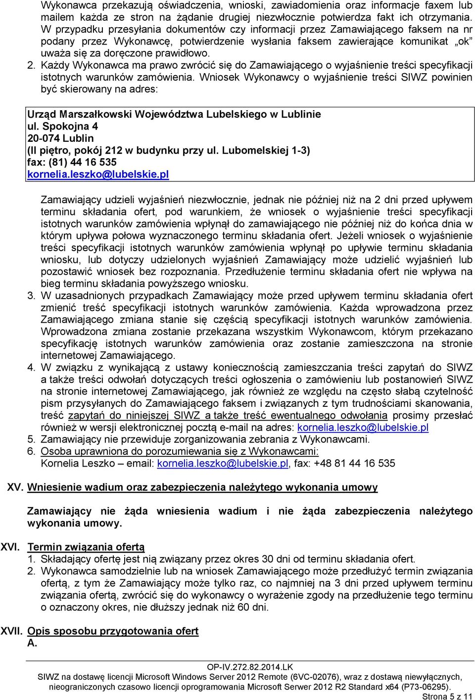 Każdy Wykonawca ma prawo zwrócić się do Zamawiającego o wyjaśnienie treści specyfikacji istotnych warunków zamówienia.