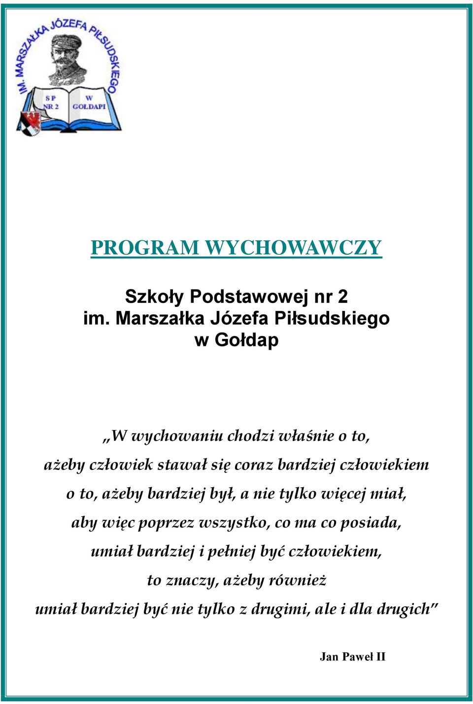 coraz bardziej człowiekiem o to, ażeby bardziej był, a nie tylko więcej miał, aby więc poprzez