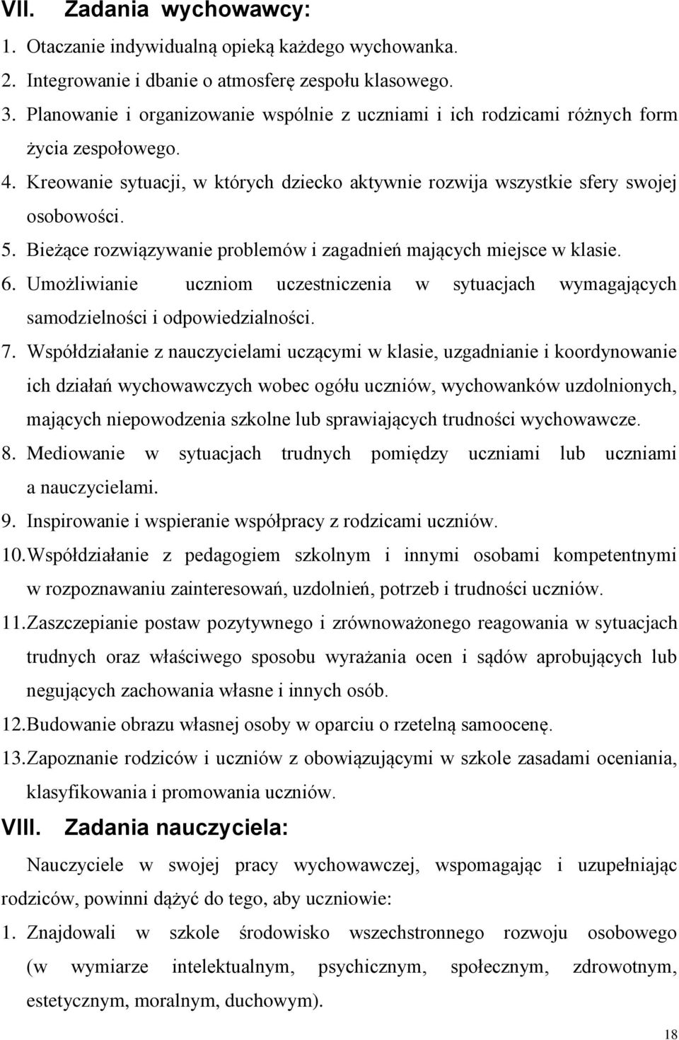 Bieżące rozwiązywanie problemów i zagadnień mających miejsce w klasie. 6. Umożliwianie uczniom uczestniczenia w sytuacjach wymagających samodzielności i odpowiedzialności. 7.
