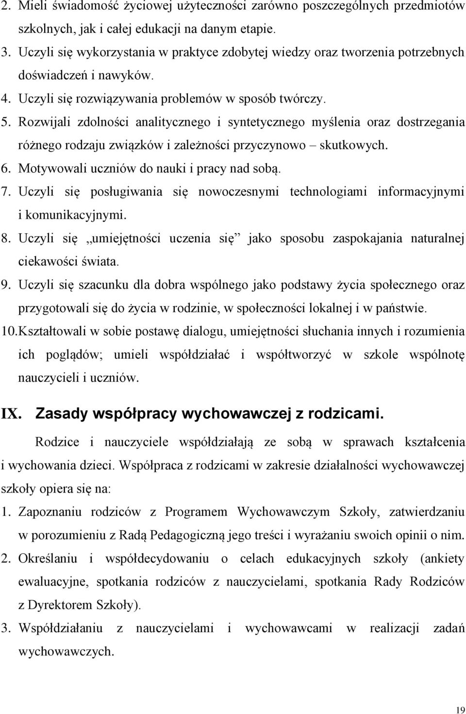 Rozwijali zdolności analitycznego i syntetycznego myślenia oraz dostrzegania różnego rodzaju związków i zależności przyczynowo skutkowych. 6. Motywowali uczniów do nauki i pracy nad sobą. 7.