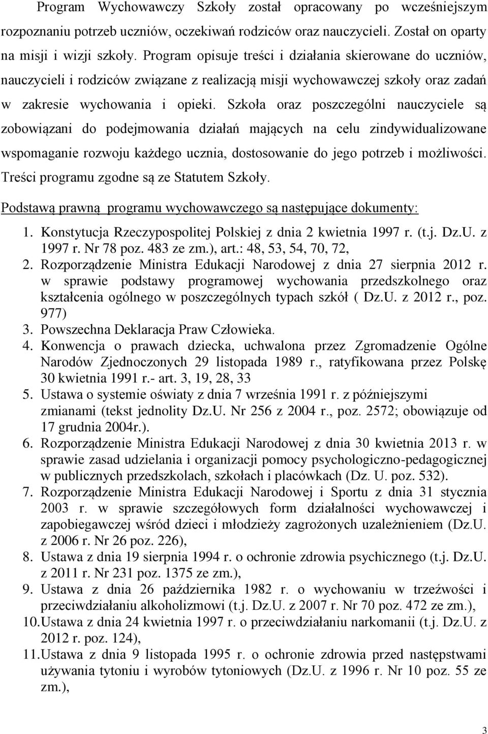 Szkoła oraz poszczególni nauczyciele są zobowiązani do podejmowania działań mających na celu zindywidualizowane wspomaganie rozwoju każdego ucznia, dostosowanie do jego potrzeb i możliwości.